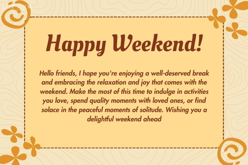Happy weekend! Wishing you a delightful weekend ahead!